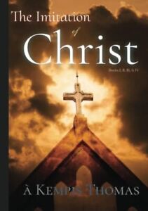 The Imitation of Christ: Books I, II, III, & IV, Complete