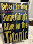 Something's Alive on the Titanic by Robert J. Serling (1990, Hardcover)