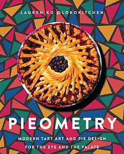 Pieometry: Modern Tart Art and Pie Design for the Eye and the Palate by Ko, Lau
