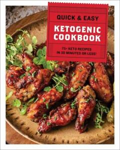 The Quick and Easy Ketogenic Cookbook: More Than 75 Recipes in 30 Minutes or...