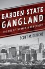Garden State Gangland : The Rise of the Mob in New Jersey by Scott M. Deitche...