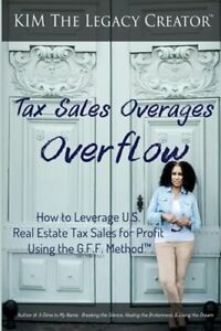 Tax Sales Overages Overflow: How to Leverage U.S. Real Estate Tax Sales for: New