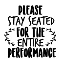 New ListingPlease Stay Seated For The Entire Performance Vinyl Decal Sticker Home Bathroom