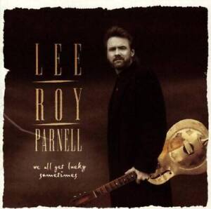 We All Get Lucky Sometimes - Audio CD By Lee Roy Parnell - VERY GOOD