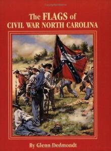 The Flags of Civil War North Carolina by Dedmondt, Glenn