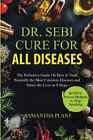 Dr. Sebi Cure for all Diseases: The Definitive Guide On How to Treat Naturally .