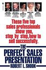 The Perfect Sales Presentation: These Five Top Sales Professionals Show You, Ste