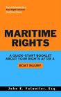 Maritime Rights - A Quick-Start Booklet About Your Rights After A Boat Injury