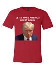 Trump Mugshot  T Shirt  Official Mug Shot LETS  MAKE AMERICA GREAT AGAIN Unisex