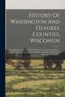 Anonymous History Of Washington And Ozaukee Counties, Wisconsin (Paperback)