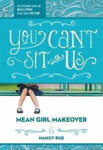 You Can't Sit With Us: An Honest Look at Bullying from the Victim (Mean Girl Ma