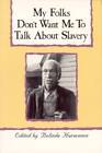 My Folks Don't Want Me to Talk about Slavery: Twenty-One Oral Histories o - GOOD
