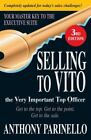 Selling to VITO the Very Important Top Officer: Get to the Top. Get to the Point