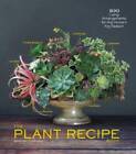 The Plant Recipe Book: 100 Living Arrangements for Any Home in Any Season - GOOD