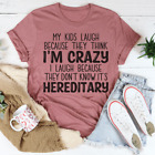 My Kids Laugh Because They Think I'm Crazy I Laugh Because It's Hereditary