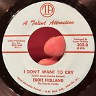 RARE northern soul 45 EDDIE HOLLAND I Don’t Want To Cry TALENT ATTRACTION EX *