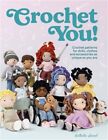 Crochet You!: Crochet Patterns for Dolls, Clothes and Accessories as Unique as Y
