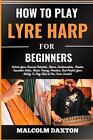 How to Play Lyre Harp for Beginners: Unlock Your Musical Potential, Learn Fundam