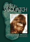 Meet the Sasquatch, Hardcover by Murphy, Christopher L.; Green, John; Steenbu...