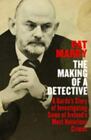 The Making of a Detective: A Garda's Story of Investigating Some of Ireland's...