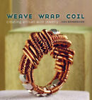 Weave, Wrap, Coil : Creating Artisan Wire Jewelry Hardcover Jodi