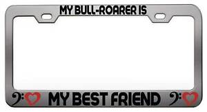 MY BULL ROARER IS MY BEST FRIEND Steel License Plate Frame Car SUV y81