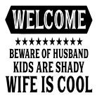 New ListingWelcome Beware Of Husband Kids Are Shady Wife Is Cool Vinyl Decal Sticker a606