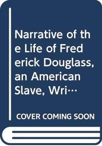 Narrative of the Life of Frederick Douglass, an American Slave, Written by H...