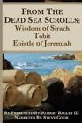 From The Dead Sea Scrolls: The Books Of Wisdom Of Sirach, Tobit, And Epistl...