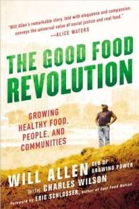 The Good Food Revolution: Growing Healthy Food, People, and Communities - GOOD