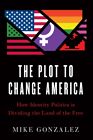 The Plot to Change America: How Identity Politics Is Dividing the Land of the Fr