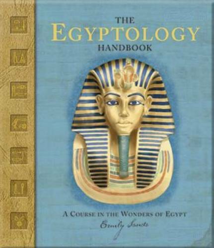 The Egyptology Handbook: A Course in the Wonders of Egypt (Ologies) - GOOD