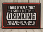 I Told Myself I Should Stop Drinking Tin Metal Poster Sign Bar Man Cave Drunk xz