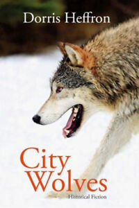 City Wolves : Historical Fiction Hardcover Dorris Heffron