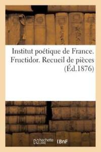 Institut Po?Tique De France  Fructidor  Recueil De Pi?Ces Extraites Du Gran...