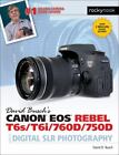 David Busch�s Canon EOS Rebel T6s/T6i/760D/750D Guide to Digital SLR Photograph,