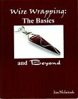 Wire Wrapping: the Basics and Beyond by Jim McIntosh (2007, Trade Paperback)
