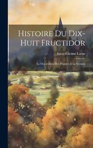 New ListingHistoire du Dix-Huit Fructidor: La D?portation des D?put?s ? la Guyane by Isaac-