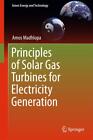 Principles of Solar Gas Turbines for Electricity Generation Amos Madhlopa