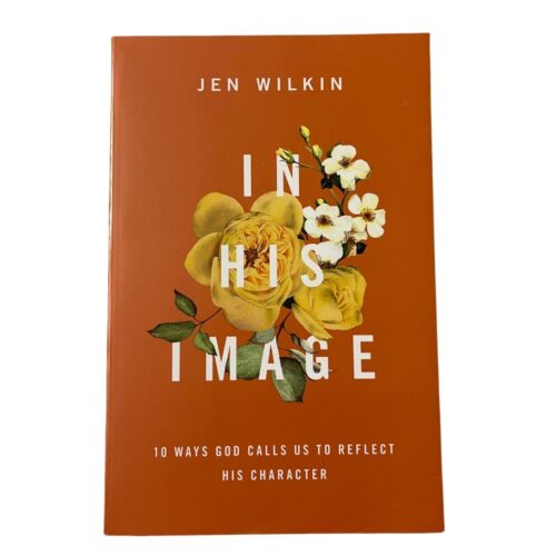 In His Image 10 Ways God Calls Us To Reflect His Character Jen Wilkin Paperback