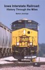 Iowa Interstate Railroad: History Through the Miles by Jennings, Barton, Bran...