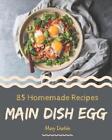 85 Homemade Main Dish Egg Recipes: A Main Dish Egg Cookbook You Won't be Able to
