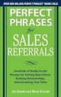 Perfect Phrases for Sales Referrals: Hundreds of Ready-to-Use Phrases for Ge...