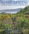 Island Gardens: Havens of Beauty Around the British Isles by Bennett, Jackie