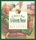 If Only I Had a Green Nose (Max Lucado's Wemmicks) by  in Used - Very Good