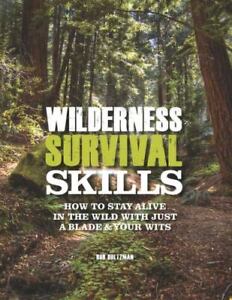 Wilderness Survival Skills: How to Survive in the Wild with Just a Blade &...