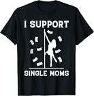 Offensive Rude Strip Club Party - I Support Single Moms T-Shirt Size S-5XL