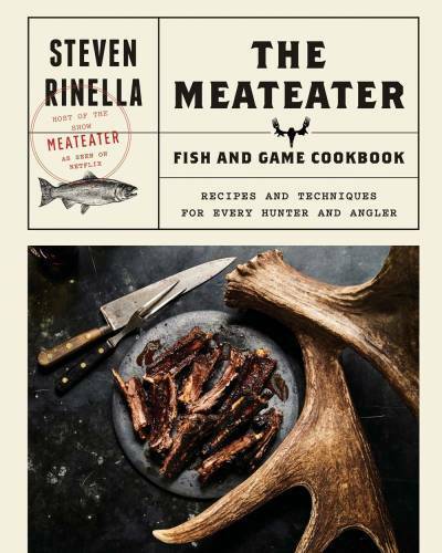 The MeatEater Game and Fish Cookbook: Recipes and Techniques for Every Hu - GOOD