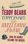 Teddy Bears, Tupperware and Sweet Fanny Adams: How the Names Became th - GOOD