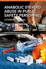 Anabolic Steroid Abuse in Public Safety Personnel, Turvey 9780128028254 New-,